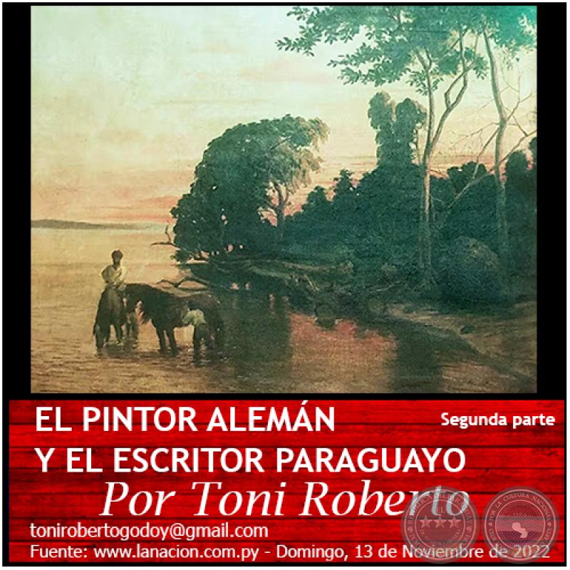 EL PINTOR ALEMÁN Y EL ESCRITOR PARAGUAYO - Segunda parte - Por Toni Roberto